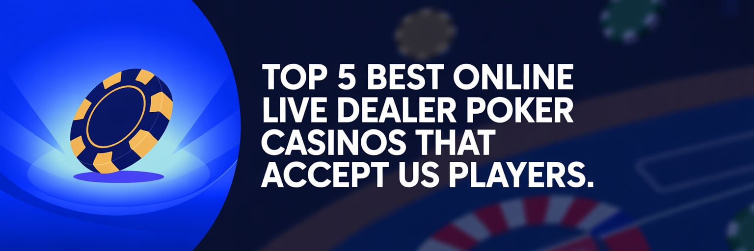 Top 5 Best Online Live Dealer Poker Casinos that accept US players